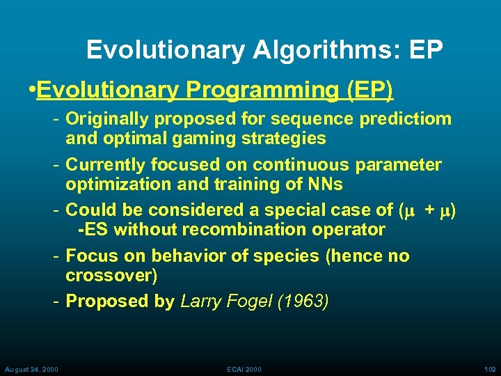 Evolutionary Algorithms: EP • Evolutionary Programming (EP) Originally proposed for sequence predictiom and optimal