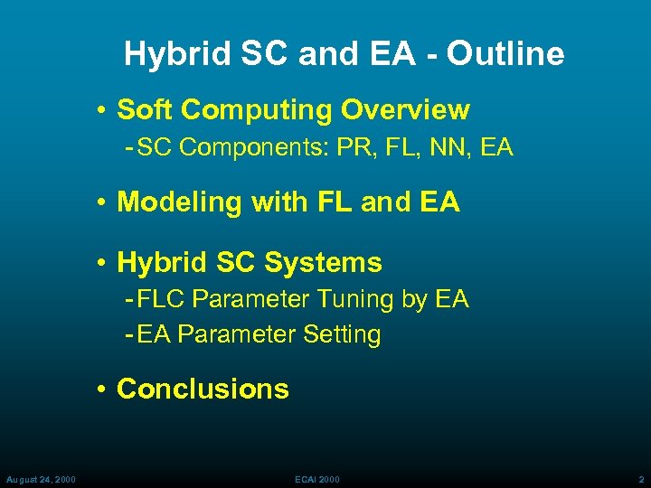 Hybrid SC and EA - Outline • Soft Computing Overview SC Components: PR, FL,