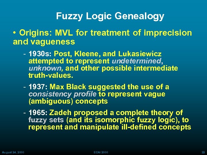 Fuzzy Logic Genealogy • Origins: MVL for treatment of imprecision and vagueness 1930 s: