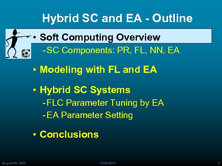 Hybrid SC and EA - Outline • Soft Computing Overview SC Components: PR, FL,