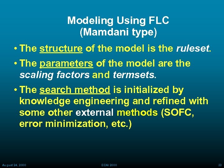 Modeling Using FLC (Mamdani type) • The structure of the model is the ruleset.