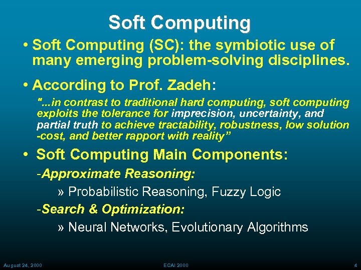 Soft Computing • Soft Computing (SC): the symbiotic use of many emerging problem-solving disciplines.