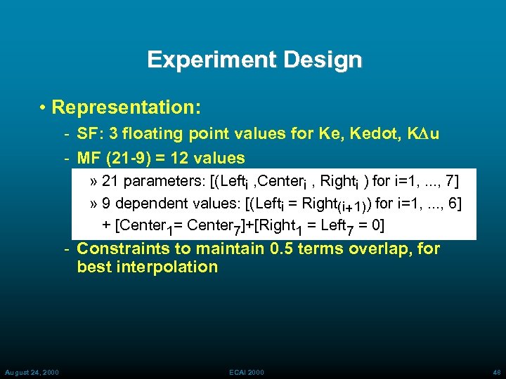 Experiment Design • Representation: SF: 3 floating point values for Ke, Kedot, KDu MF