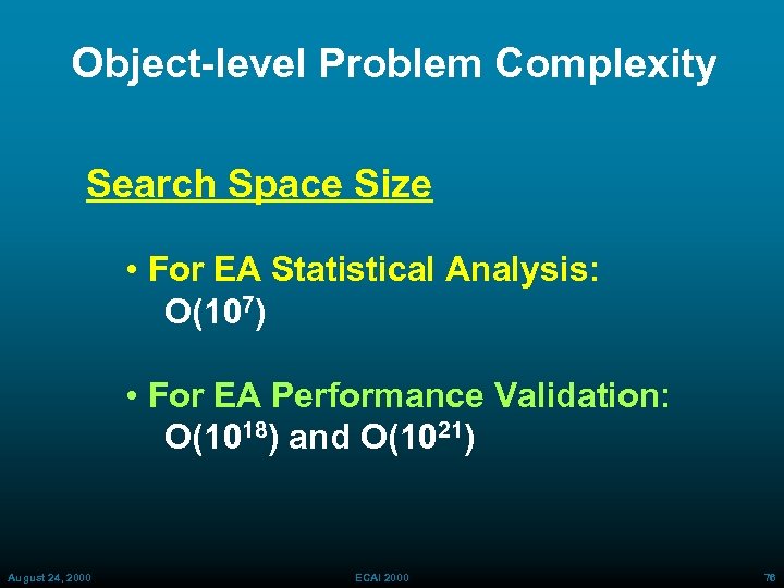 Object-level Problem Complexity Search Space Size • For EA Statistical Analysis: O(107) • For