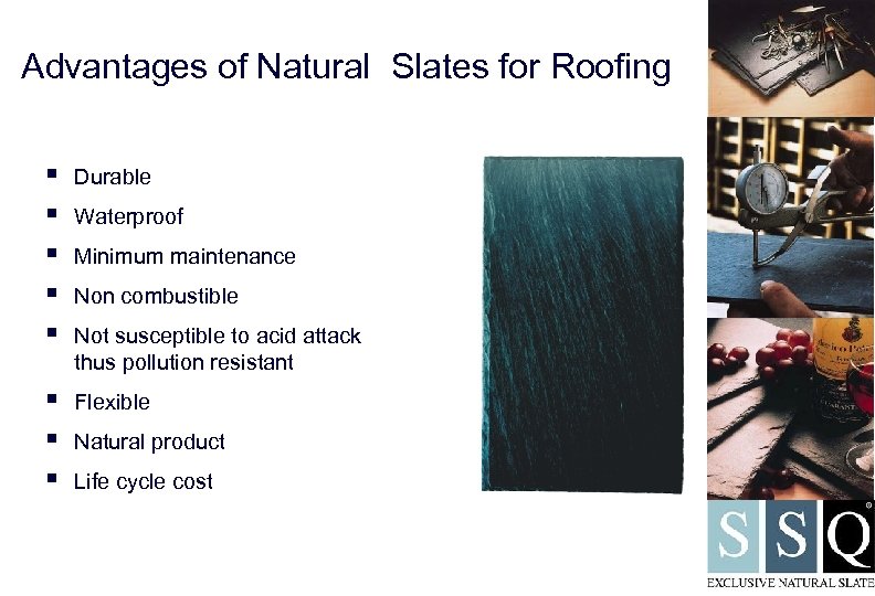 Advantages of Natural Slates for Roofing § § § Durable § § § Flexible