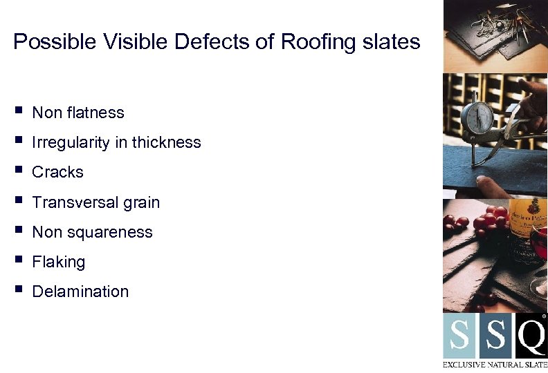 Possible Visible Defects of Roofing slates § § § § Non flatness Irregularity in