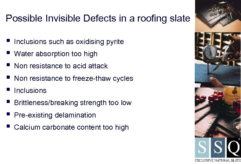 Possible Invisible Defects in a roofing slate § § § § Inclusions such as