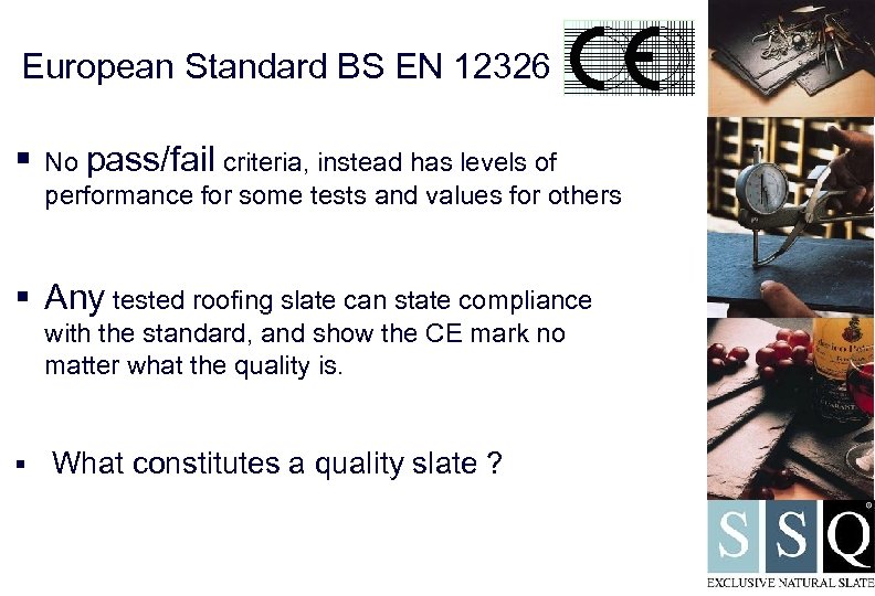 European Standard BS EN 12326 § No pass/fail criteria, instead has levels of performance