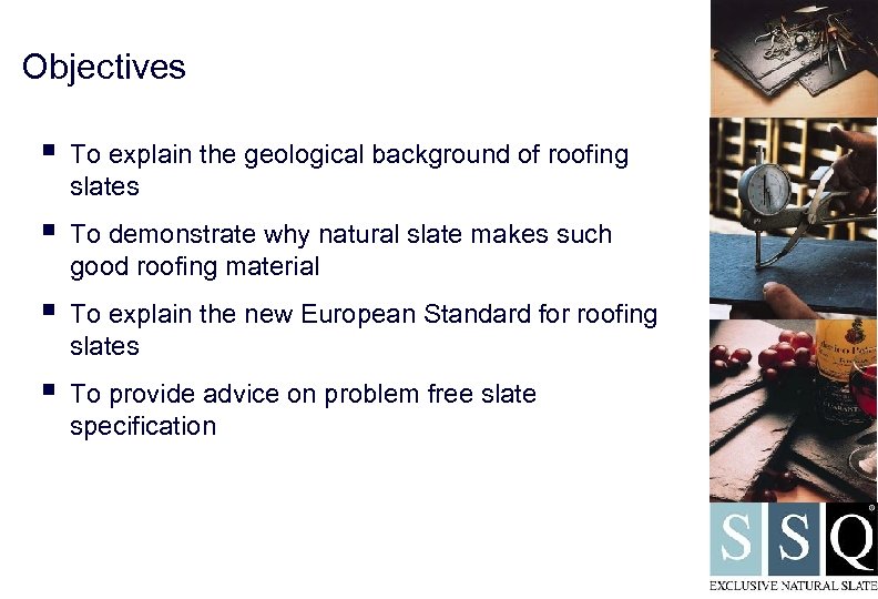 Objectives § To explain the geological background of roofing slates § To demonstrate why