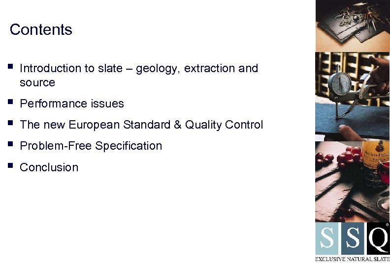 Contents § Introduction to slate – geology, extraction and source § § Performance issues