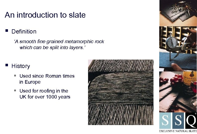 An introduction to slate § Definition ‘A smooth fine grained metamorphic rock which can