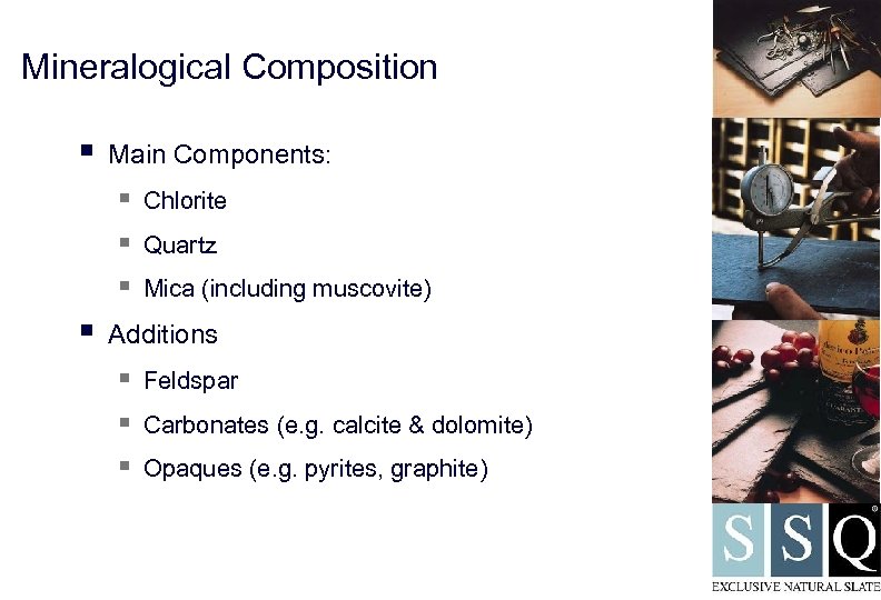 Mineralogical Composition § Main Components: § Chlorite § Quartz § Mica (including muscovite) §
