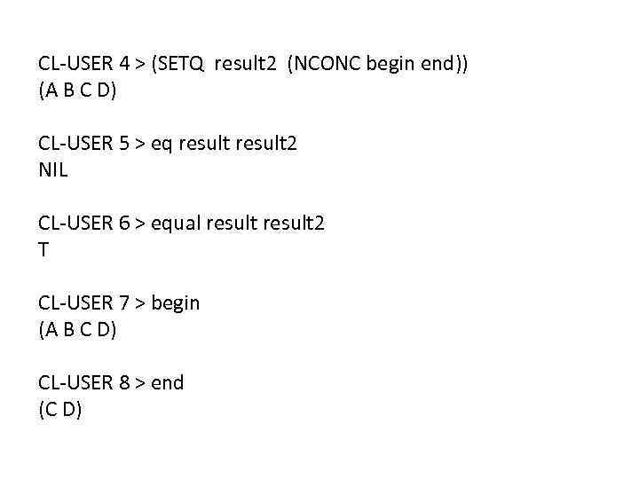 CL-USER 4 > (SETQ result 2 (NCONC begin end)) (A B C D) CL-USER