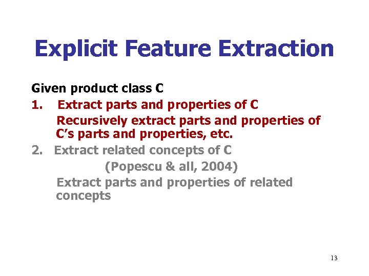 Explicit Feature Extraction Given product class C 1. Extract parts and properties of C