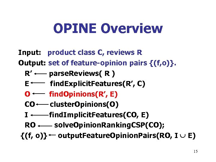 OPINE Overview Input: product class C, reviews R Output: set of feature-opinion pairs {(f,