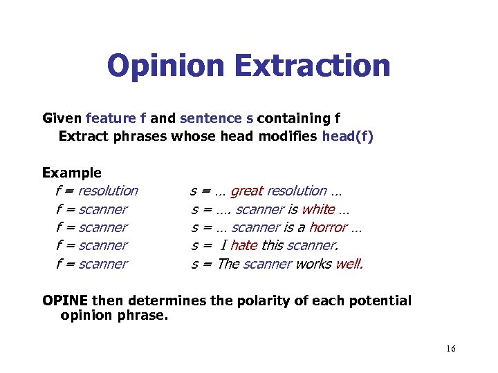 Opinion Extraction Given feature f and sentence s containing f Extract phrases whose head