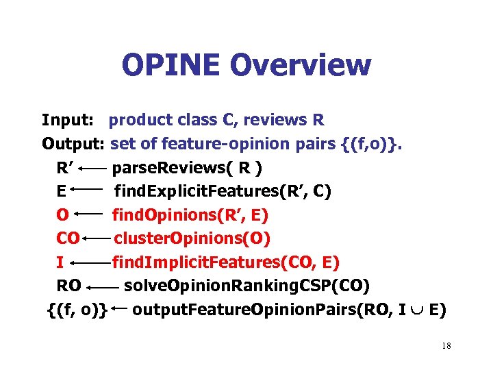 OPINE Overview Input: product class C, reviews R Output: set of feature-opinion pairs {(f,