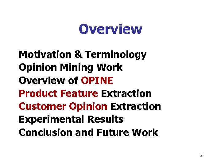 Overview Motivation & Terminology Opinion Mining Work Overview of OPINE Product Feature Extraction Customer