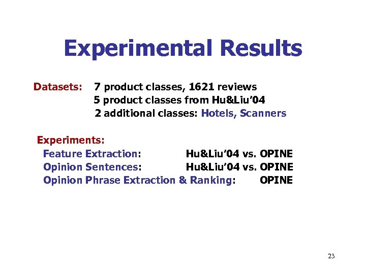 Experimental Results Datasets: 7 product classes, 1621 reviews 5 product classes from Hu&Liu’ 04