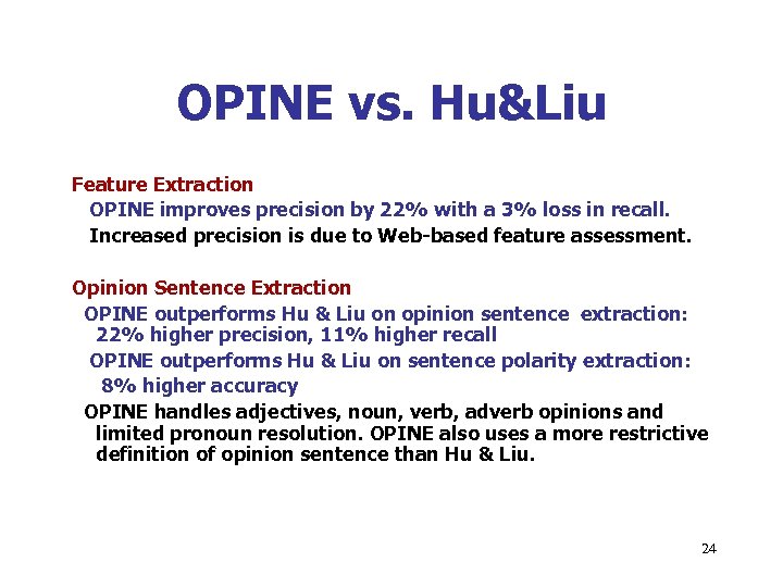 OPINE vs. Hu&Liu Feature Extraction OPINE improves precision by 22% with a 3% loss