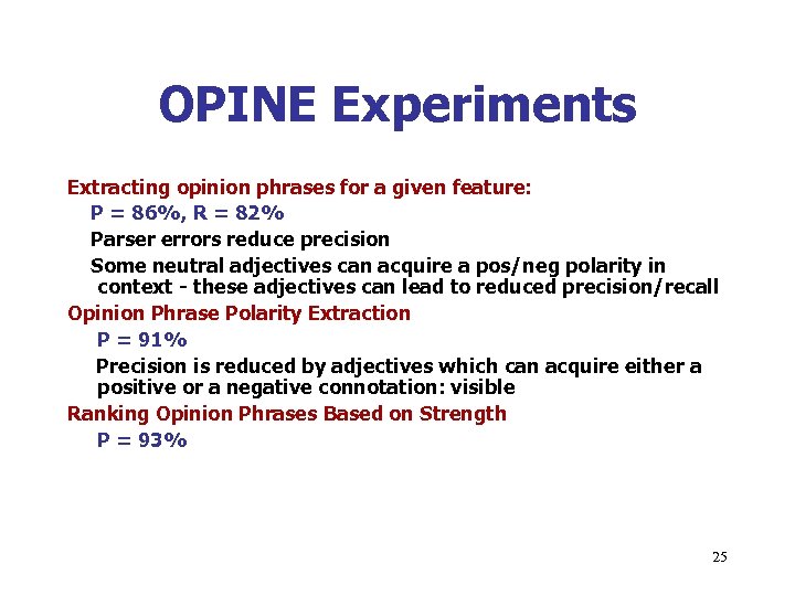 OPINE Experiments Extracting opinion phrases for a given feature: P = 86%, R =