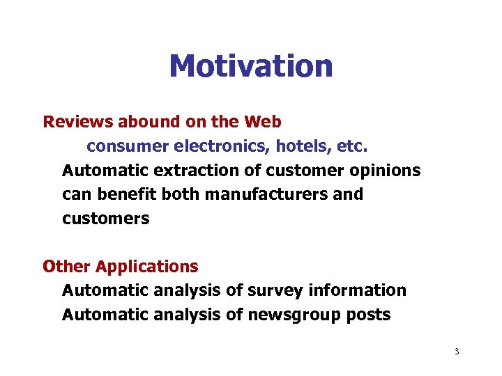 Motivation Reviews abound on the Web consumer electronics, hotels, etc. Automatic extraction of customer