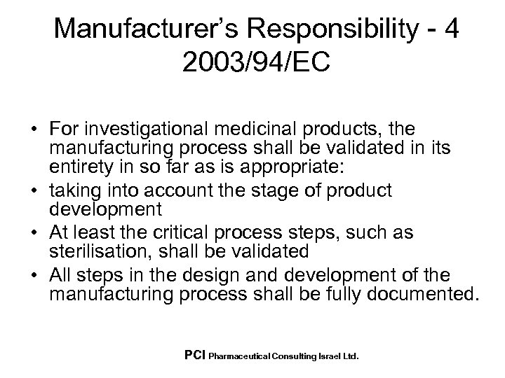 Manufacturer’s Responsibility - 4 2003/94/EC • For investigational medicinal products, the manufacturing process shall