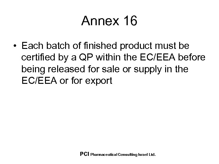 Annex 16 • Each batch of finished product must be certified by a QP