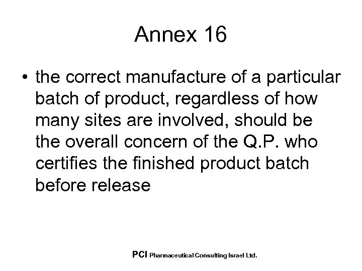 Annex 16 • the correct manufacture of a particular batch of product, regardless of