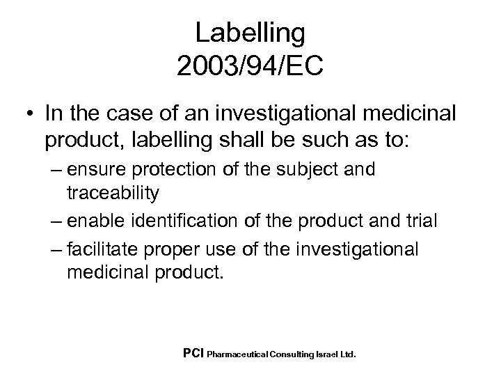 Labelling 2003/94/EC • In the case of an investigational medicinal product, labelling shall be