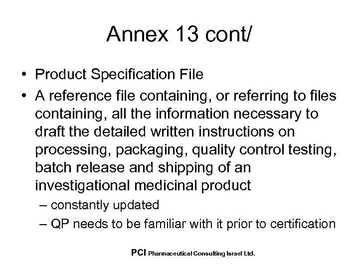 Annex 13 cont/ • Product Specification File • A reference file containing, or referring
