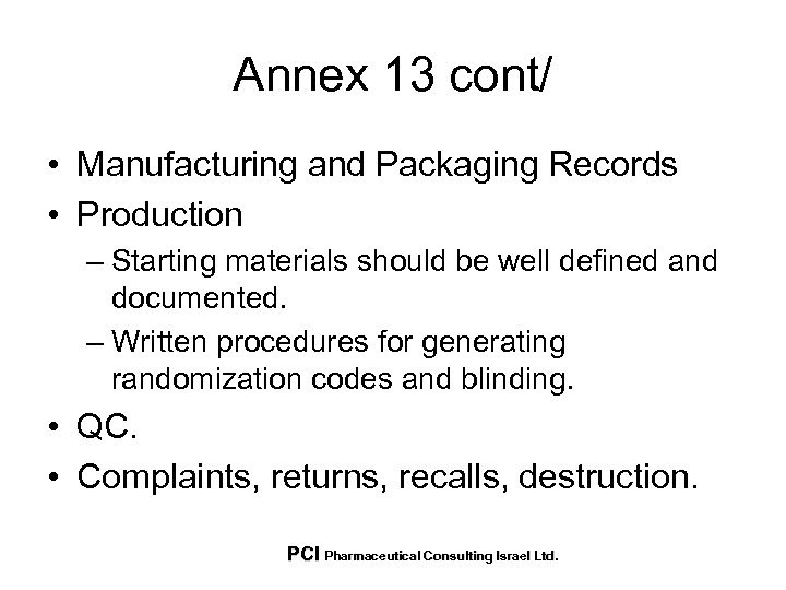 Annex 13 cont/ • Manufacturing and Packaging Records • Production – Starting materials should
