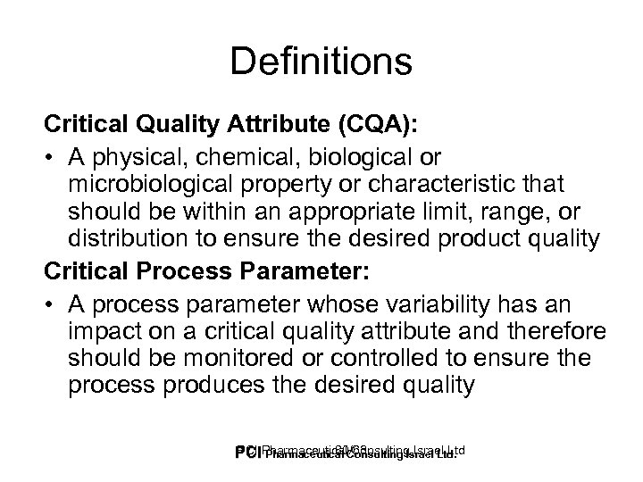 Definitions Critical Quality Attribute (CQA): • A physical, chemical, biological or microbiological property or