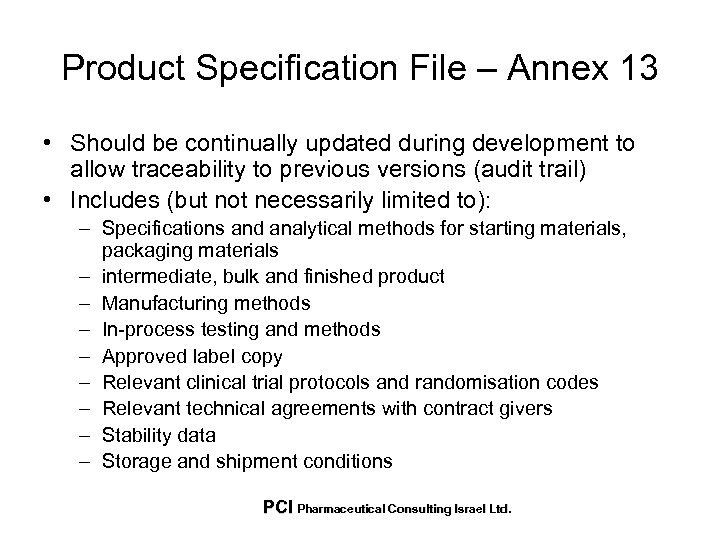 Product Specification File – Annex 13 • Should be continually updated during development to