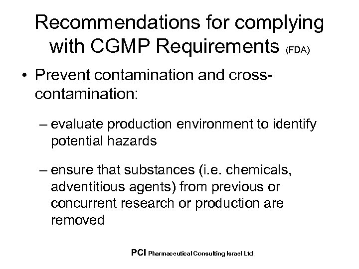 Recommendations for complying with CGMP Requirements (FDA) • Prevent contamination and crosscontamination: – evaluate