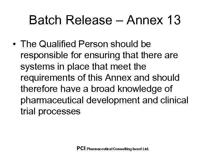 Batch Release – Annex 13 • The Qualified Person should be responsible for ensuring