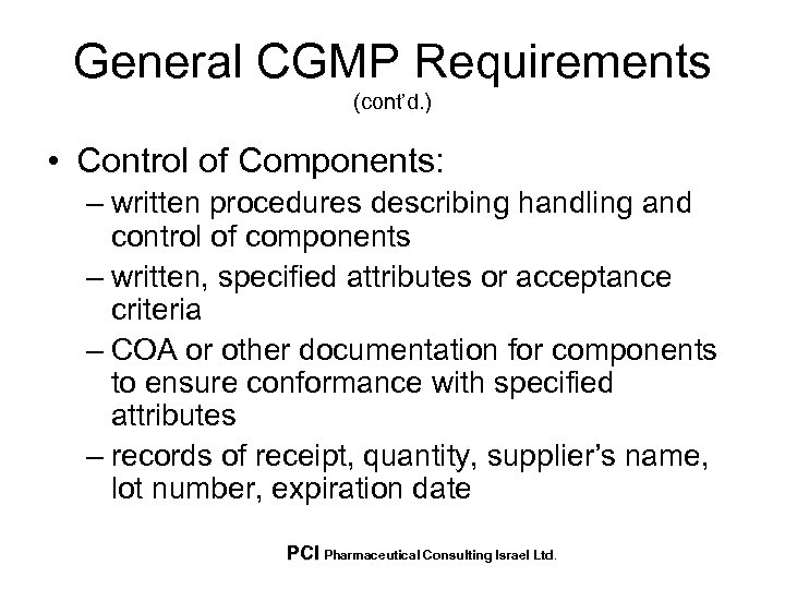 General CGMP Requirements (cont’d. ) • Control of Components: – written procedures describing handling