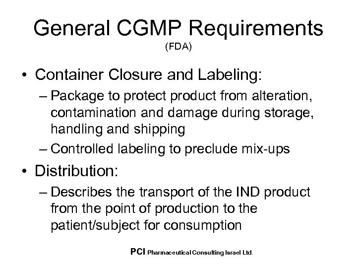 General CGMP Requirements (FDA) • Container Closure and Labeling: – Package to protect product