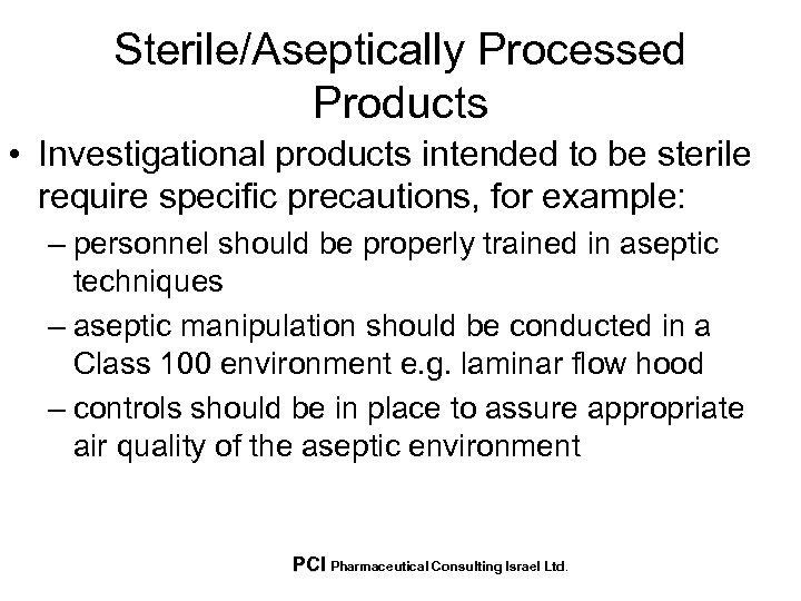 Sterile/Aseptically Processed Products • Investigational products intended to be sterile require specific precautions, for