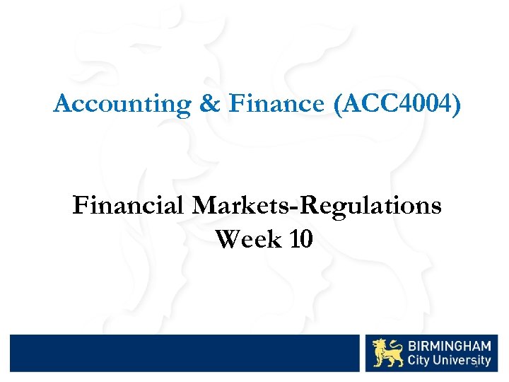 Accounting & Finance (ACC 4004) Financial Markets-Regulations Week 10 1 