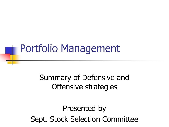 Portfolio Management Summary of Defensive and Offensive strategies Presented by Sept. Stock Selection Committee