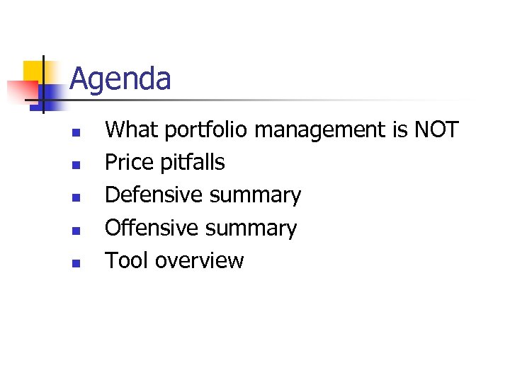 Agenda n n n What portfolio management is NOT Price pitfalls Defensive summary Offensive