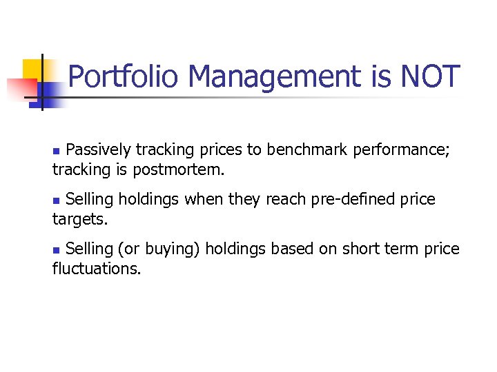 Portfolio Management is NOT Passively tracking prices to benchmark performance; tracking is postmortem. n