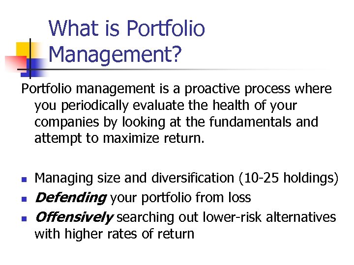 What is Portfolio Management? Portfolio management is a proactive process where you periodically evaluate