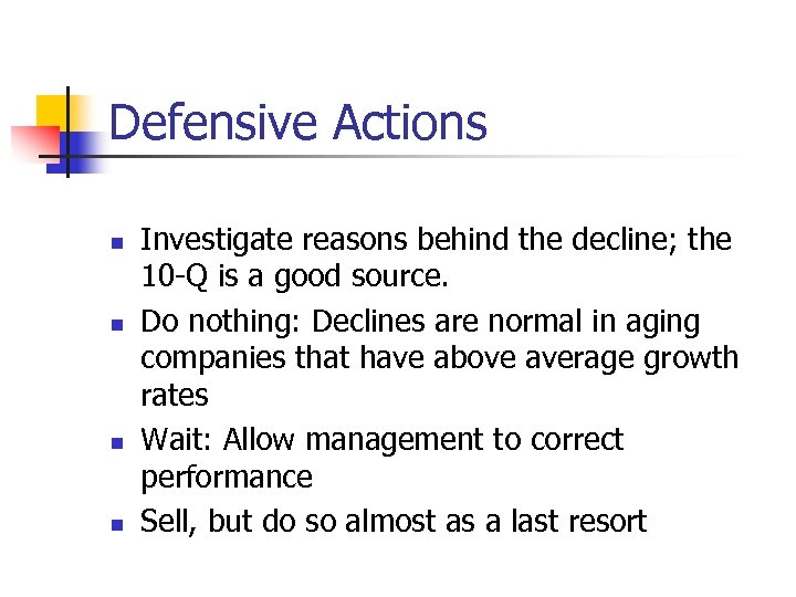 Defensive Actions n n Investigate reasons behind the decline; the 10 -Q is a