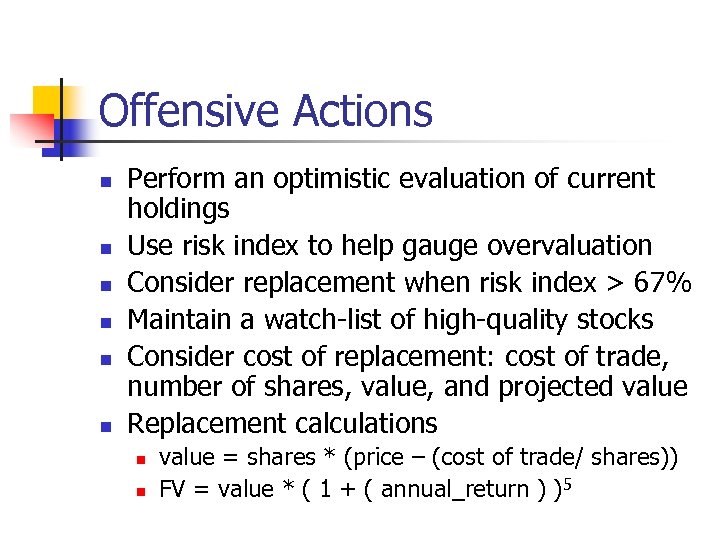 Offensive Actions n n n Perform an optimistic evaluation of current holdings Use risk