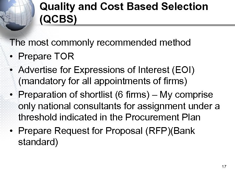 Quality and Cost Based Selection (QCBS) The most commonly recommended method • Prepare TOR