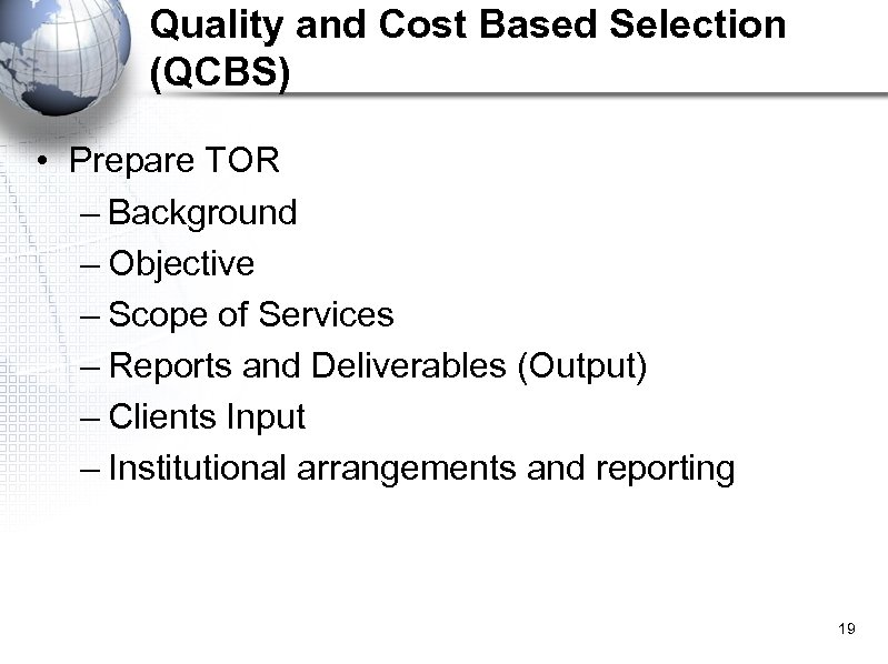 Quality and Cost Based Selection (QCBS) • Prepare TOR – Background – Objective –