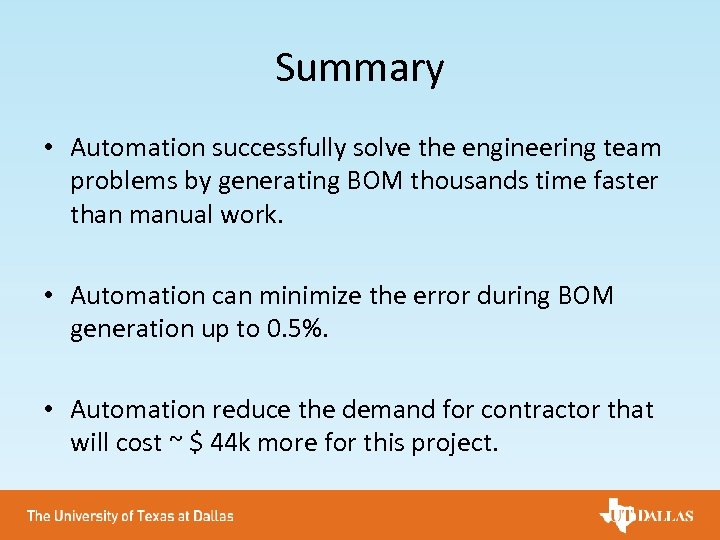 Summary • Automation successfully solve the engineering team problems by generating BOM thousands time