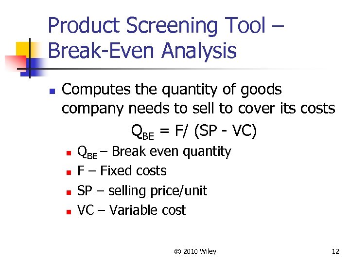 Product Screening Tool – Break-Even Analysis n Computes the quantity of goods company needs